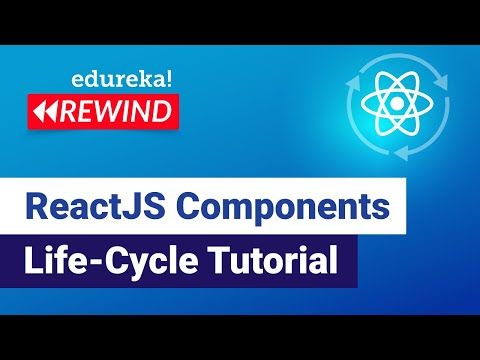 ReactJS Components Life-Cycle Tutorial  | React Tutorial for Beginners  | Edureka Rewind