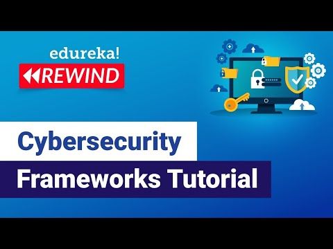 Cybersecurity Frameworks Tutorial | Cybersecurity Training | Edureka | Cybersecurity Rewind- 2