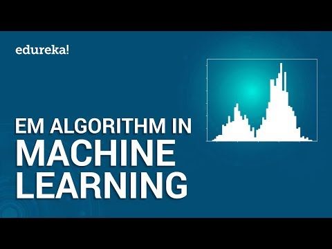 EM Algorithm In Machine Learning | Expectation-Maximization | Machine Learning Tutorial | Edureka
