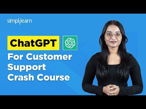 ChatGPT For Customer Support Crash Course | How To Use ChatGPT For Customer Service | Simplilearn